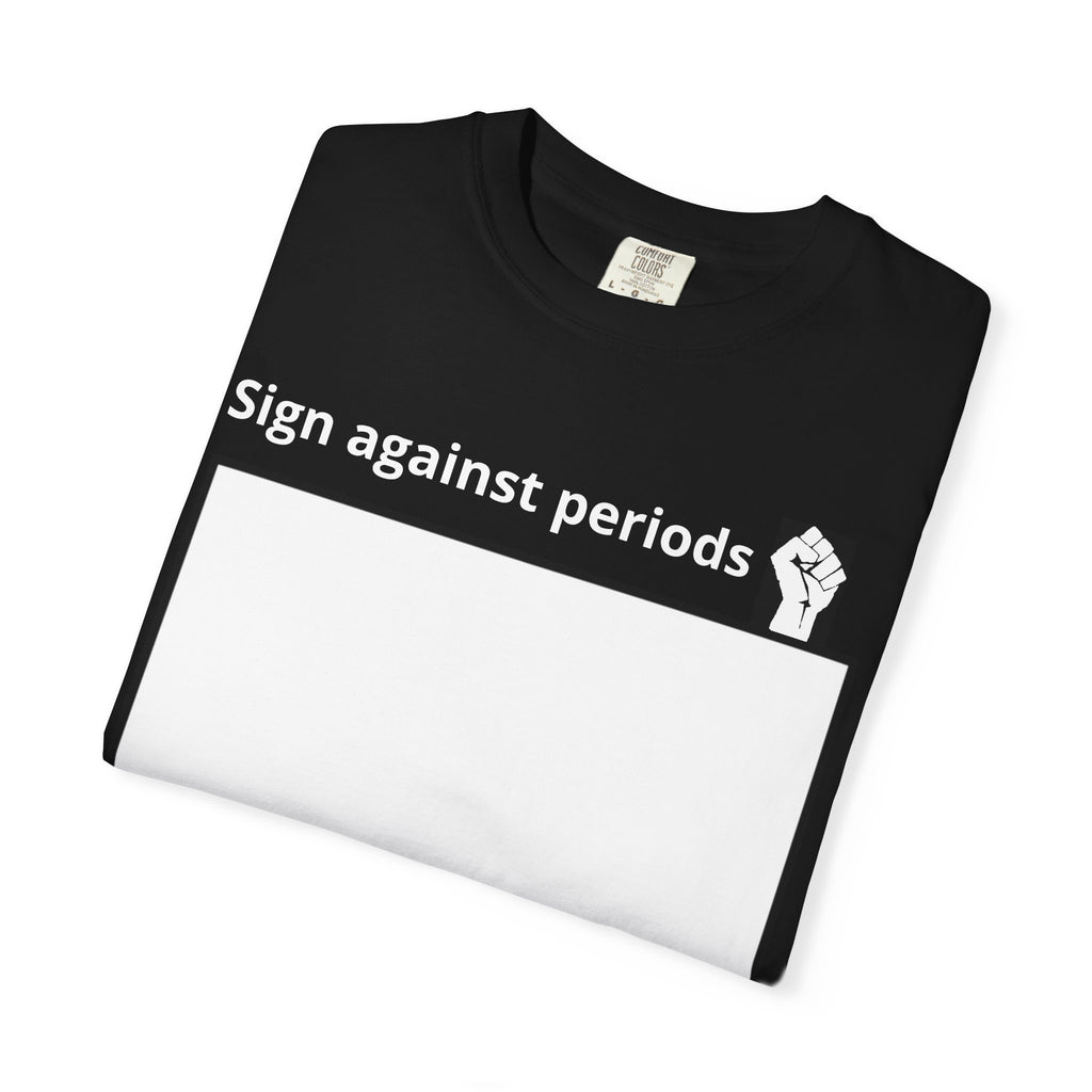 Sign Against Periods T-Shirt — Show your support towards feminism
